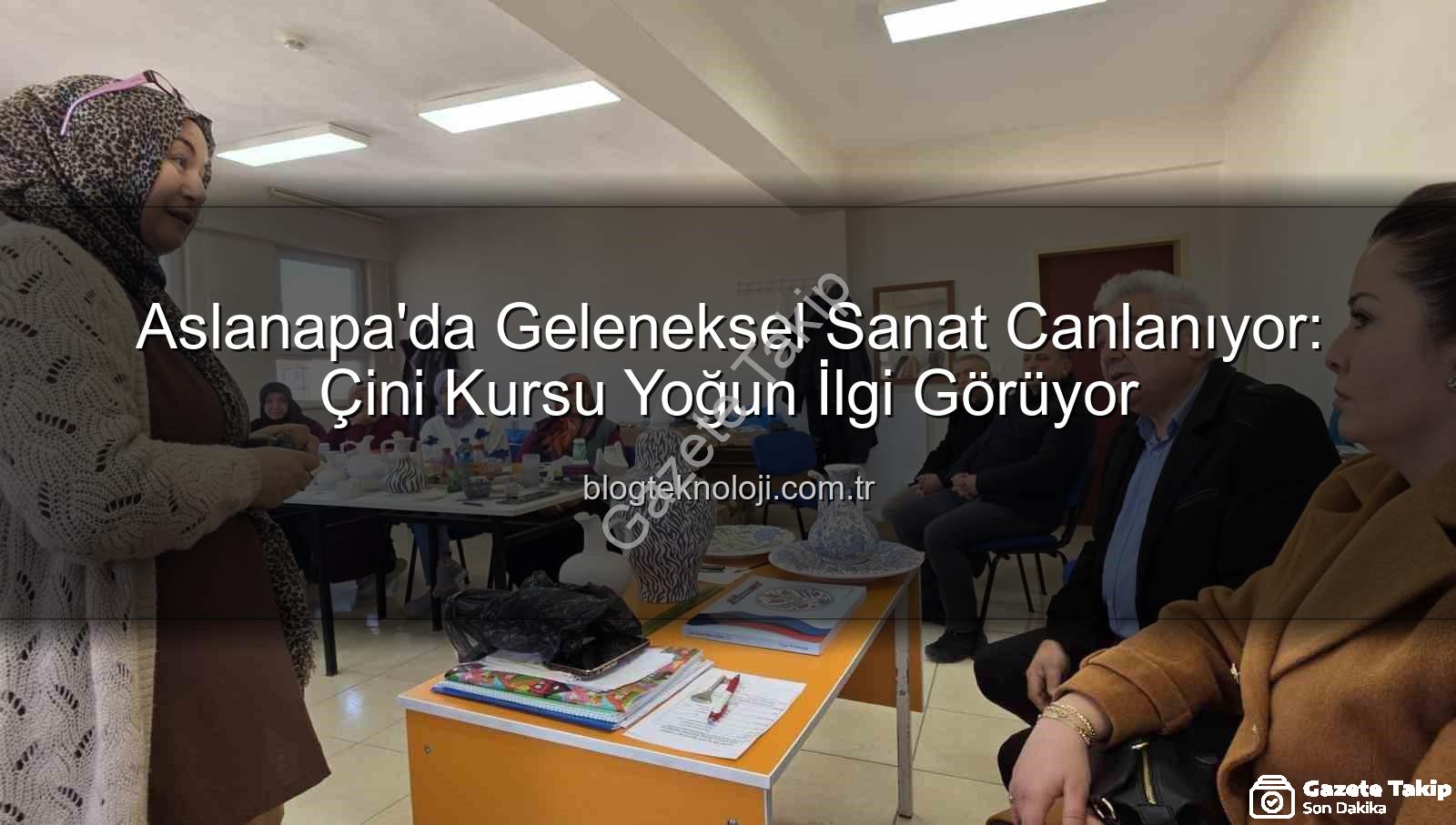 Aslanapa çini kursu - Aslanapa'da Çini Sanatı Yeniden Canlanıyor: Halk Eğitim Merkezi'nden Yoğun İlgi Gören Kurs