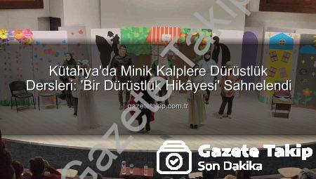 Kütahya’da Minik Kalplere Dürüstlük Dersleri: ‘Bir Dürüstlük Hikâyesi’ Sahnelendi
