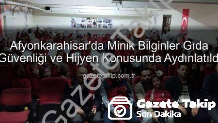 Afyonkarahisar’da Minik Bilginler Gıda Güvenliği ve Hijyen Konusunda Aydınlatıldı