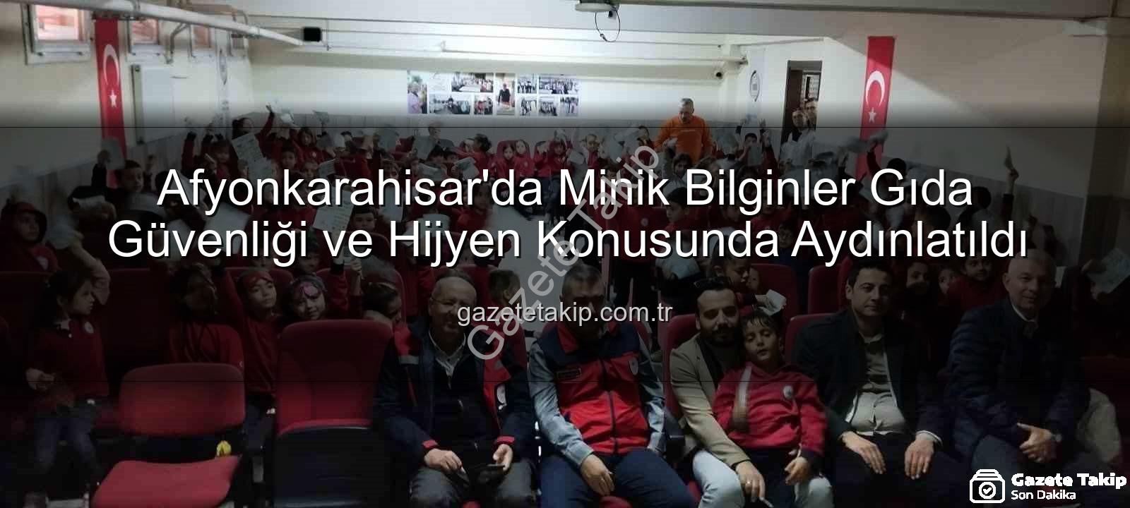 gıda güvenliği eğitimi - Afyonkarahisar'da Minik Bilginler Gıda Güvenliği ve Hijyen Konusunda Aydınlatıldı