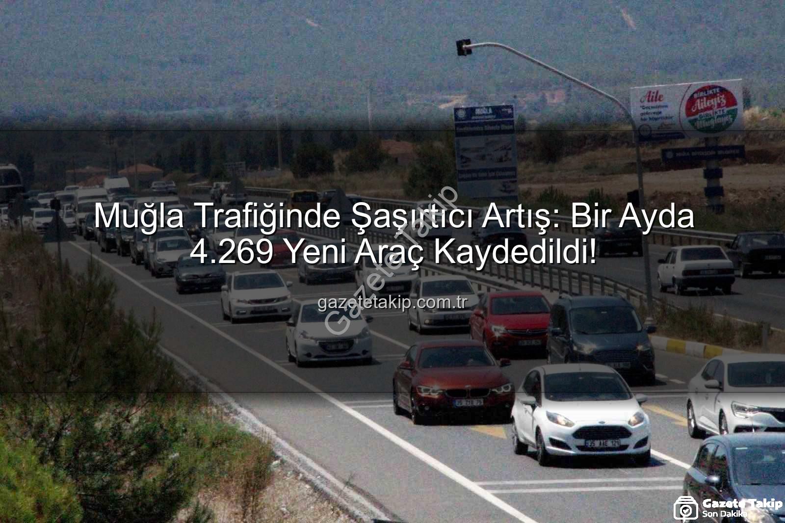 Muğla araç sayısı - Muğla Trafiğinde Şaşırtıcı Artış: Bir Ayda 4.269 Yeni Araç Kaydedildi!