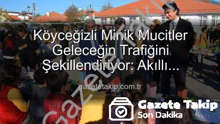 Köyceğizli Minik Mucitler Geleceğin Trafiğini Şekillendiriyor: Akıllı Çözümler Sergisi Büyük İlgi Gördü