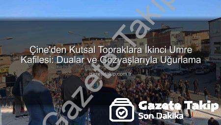 Çine’den Kutsal Topraklara İkinci Umre Kafilesi: Dualar ve Gözyaşlarıyla Uğurlama