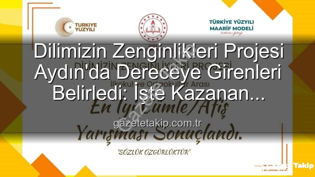 Dilimizin Zenginlikleri Projesi - Dilimizin Zenginlikleri Projesi Aydın'da Dereceye Girenleri Belirledi: İşte Kazanan Öğrenciler!