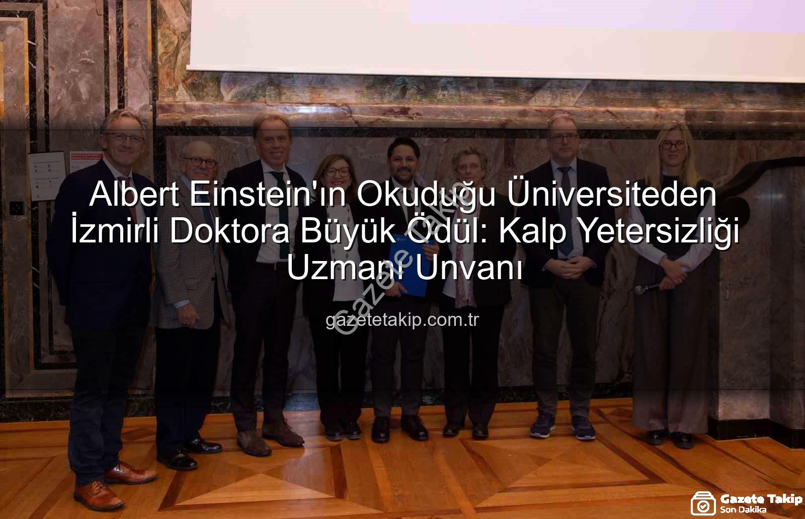 Kalp Yetersizliği Uzmanı - Albert Einstein'ın Okuduğu Üniversiteden İzmirli Doktora Büyük Ödül: Kalp Yetersizliği Uzmanı Unvanı