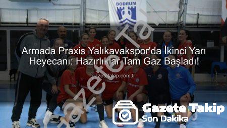 Armada Praxis Yalıkavakspor’da İkinci Yarı Heyecanı: Hazırlıklar Tam Gaz Başladı!