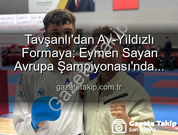Eymen Sayan Milli Takım - Tavşanlı'dan Ay-Yıldızlı Formaya: Eymen Sayan Avrupa Şampiyonası'nda Milli Takım'da!
