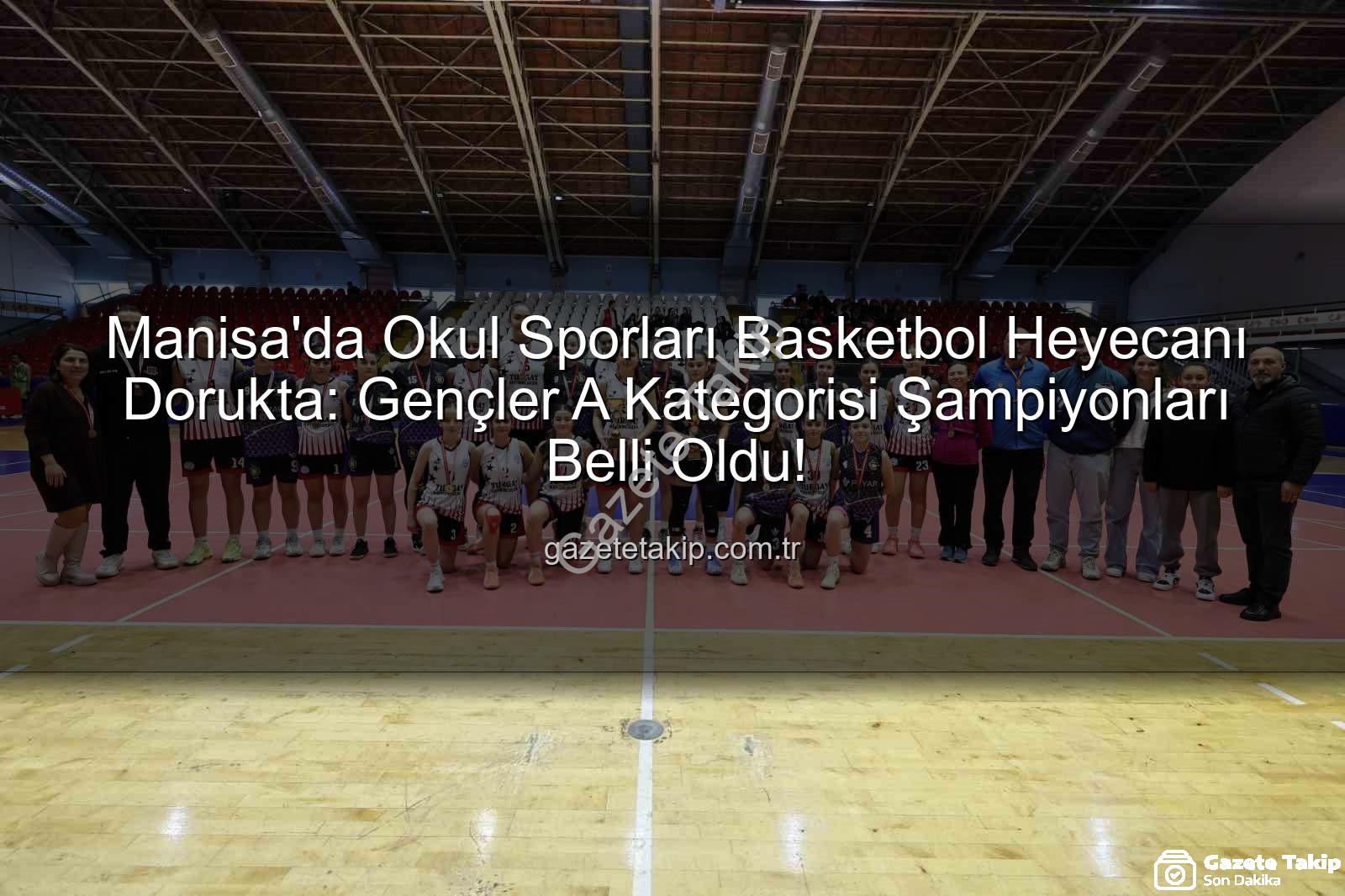 Manisa okul sporları basketbol - Manisa'da Okul Sporları Basketbol Heyecanı Dorukta: Gençler A Kategorisi Şampiyonları Belli Oldu!