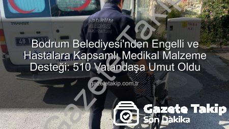 Bodrum Belediyesi’nden Engelli ve Hastalara Kapsamlı Medikal Malzeme Desteği: 510 Vatandaşa Umut Oldu