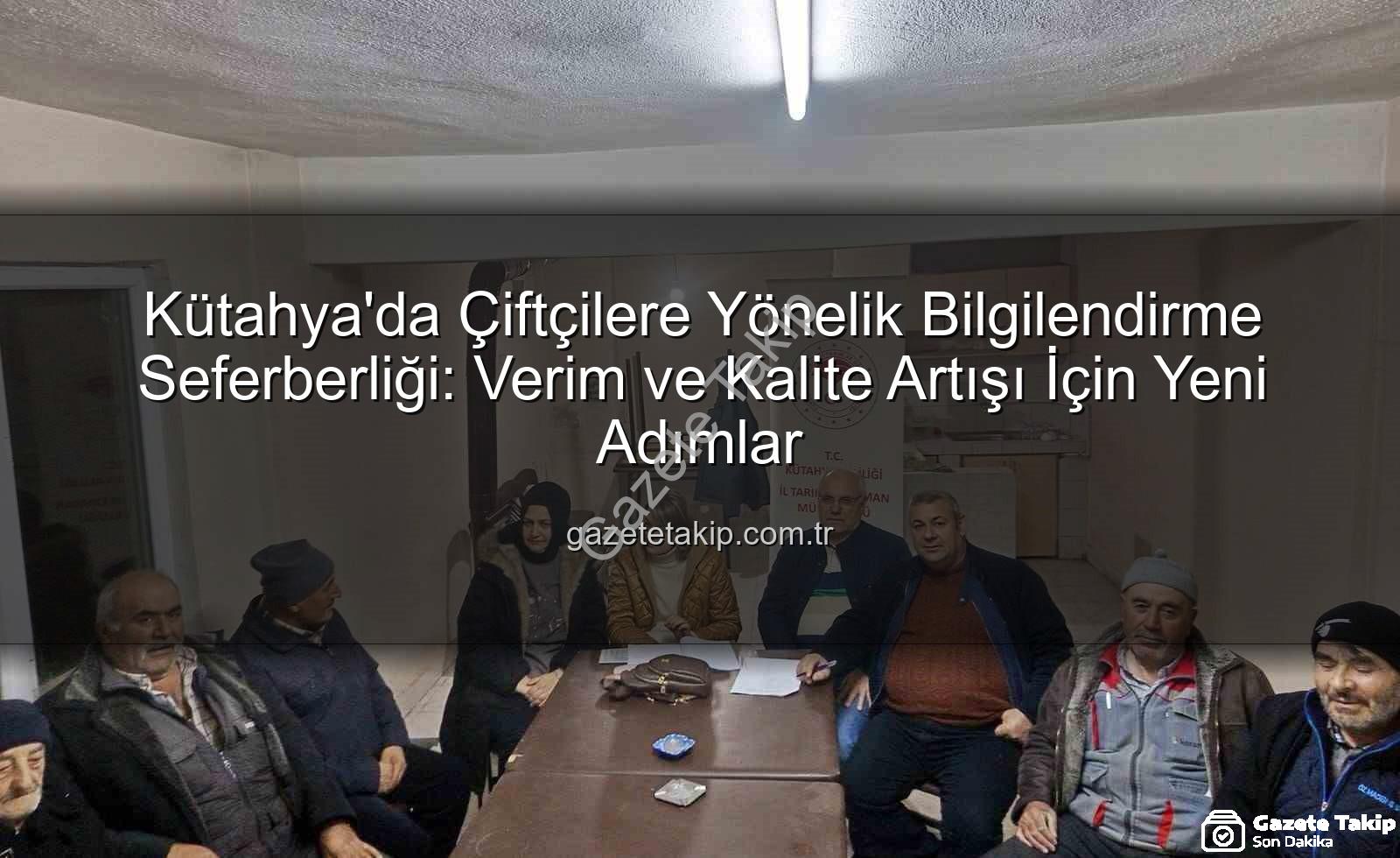 çiftçi bilgilendirme toplantıları - Kütahya'da Çiftçilere Yönelik Bilgilendirme Seferberliği: Verim ve Kalite Artışı İçin Yeni Adımlar