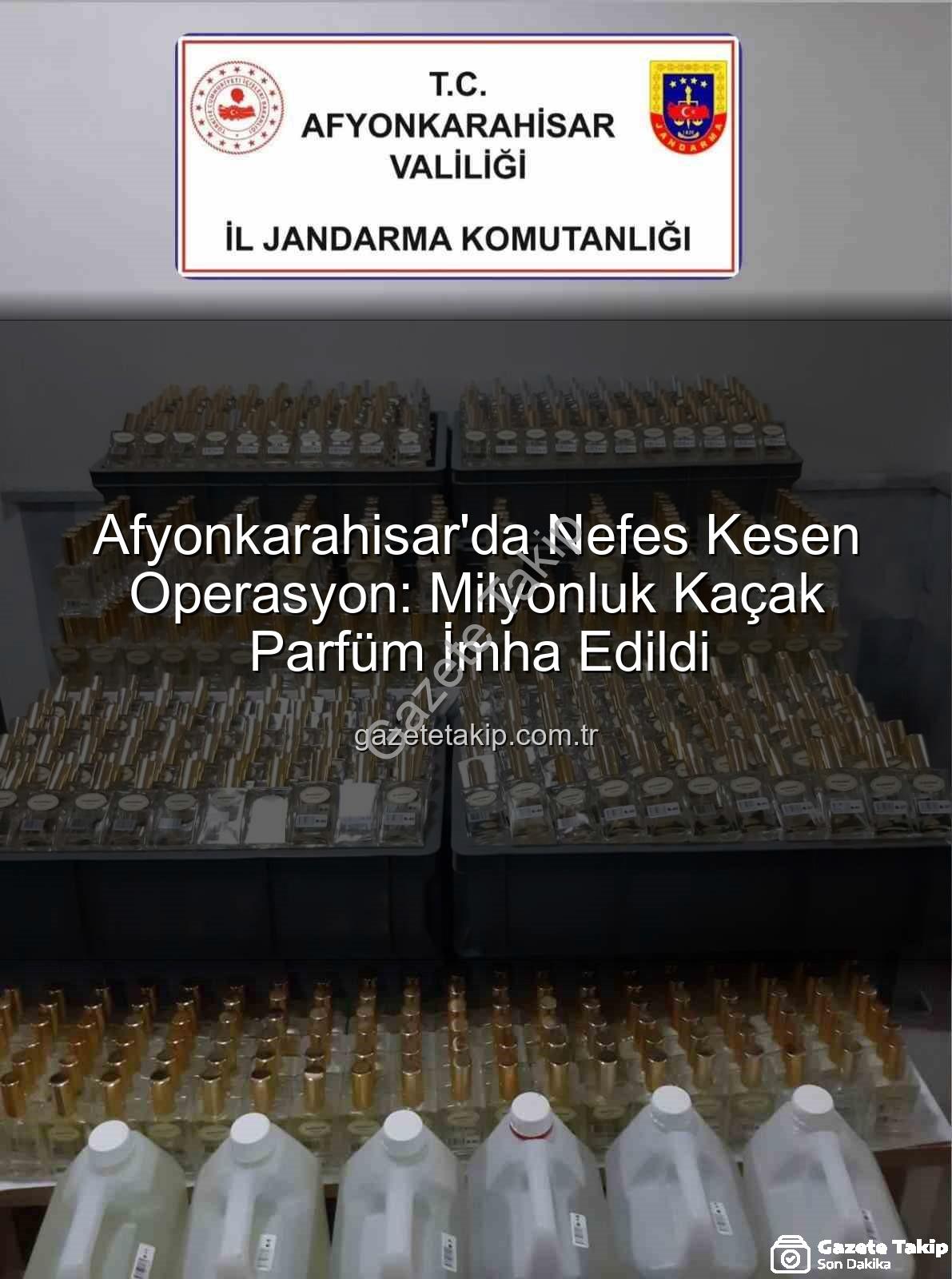 kaçak parfüm - Afyonkarahisar'da Nefes Kesen Operasyon: Milyonluk Kaçak Parfüm İmha Edildi