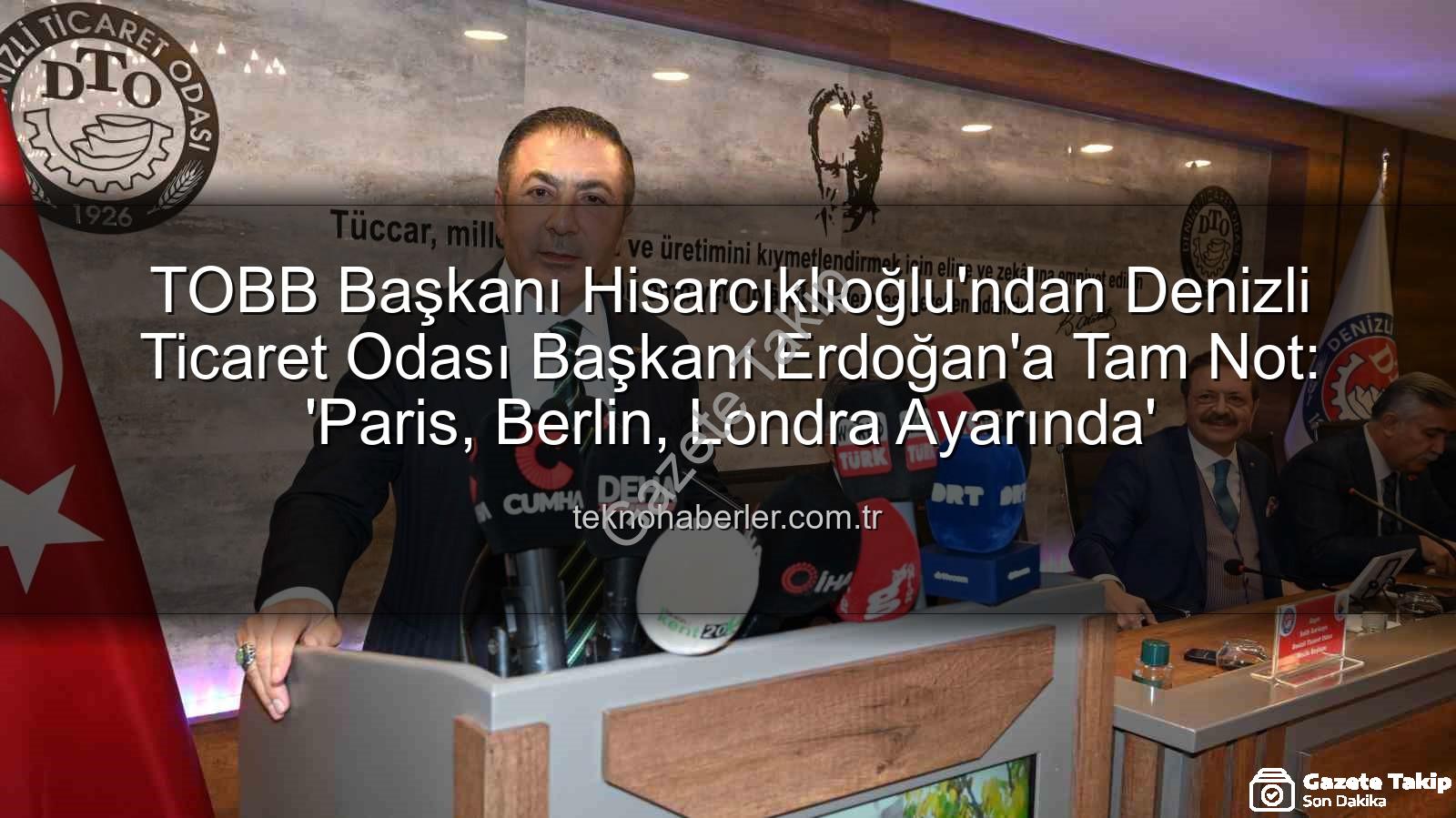 Denizli Ticaret Odası - TOBB Başkanı Hisarcıklıoğlu'ndan Denizli Ticaret Odası Başkanı Erdoğan'a Tam Not: 'Paris, Berlin, Londra Ayarında'