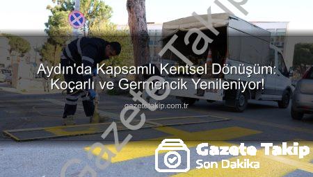 Aydın’da Kapsamlı Kentsel Dönüşüm: Koçarlı ve Germencik Yenileniyor!