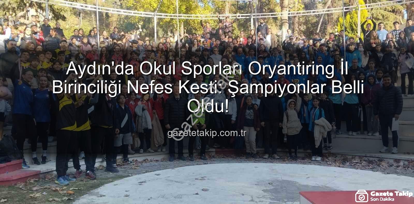 Aydın Oryantiring - Aydın'da Okul Sporları Oryantiring İl Birinciliği Nefes Kesti: Şampiyonlar Belli Oldu!