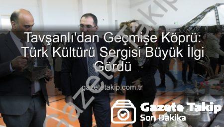 Tavşanlı’dan Geçmişe Köprü: Türk Kültürü Sergisi Büyük İlgi Gördü