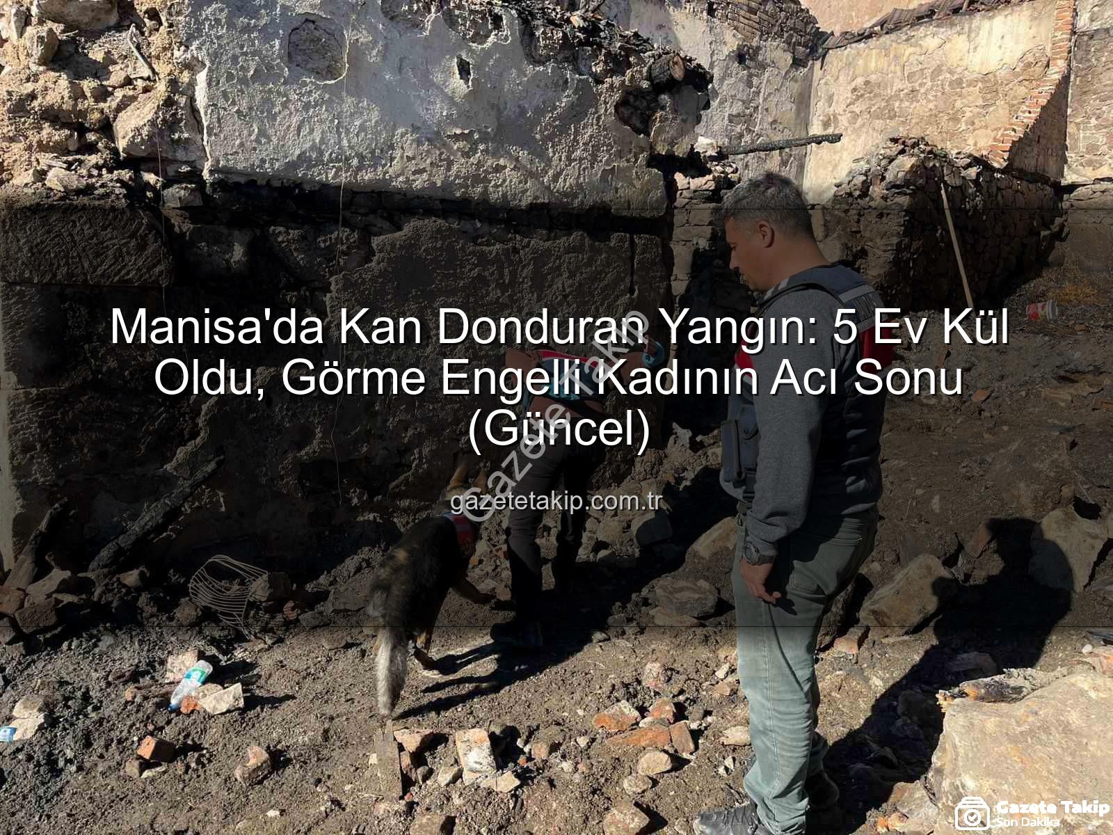 Manisa yangın - Manisa'da Kan Donduran Yangın: 5 Ev Kül Oldu, Görme Engelli Kadının Acı Sonu (Güncel)