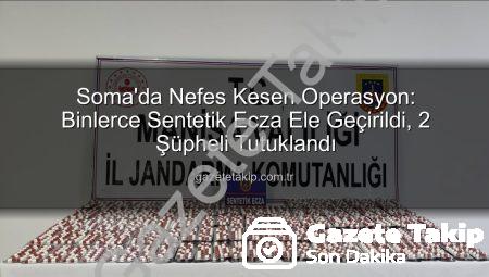 Soma’da Nefes Kesen Operasyon: Binlerce Sentetik Ecza Ele Geçirildi, 2 Şüpheli Tutuklandı