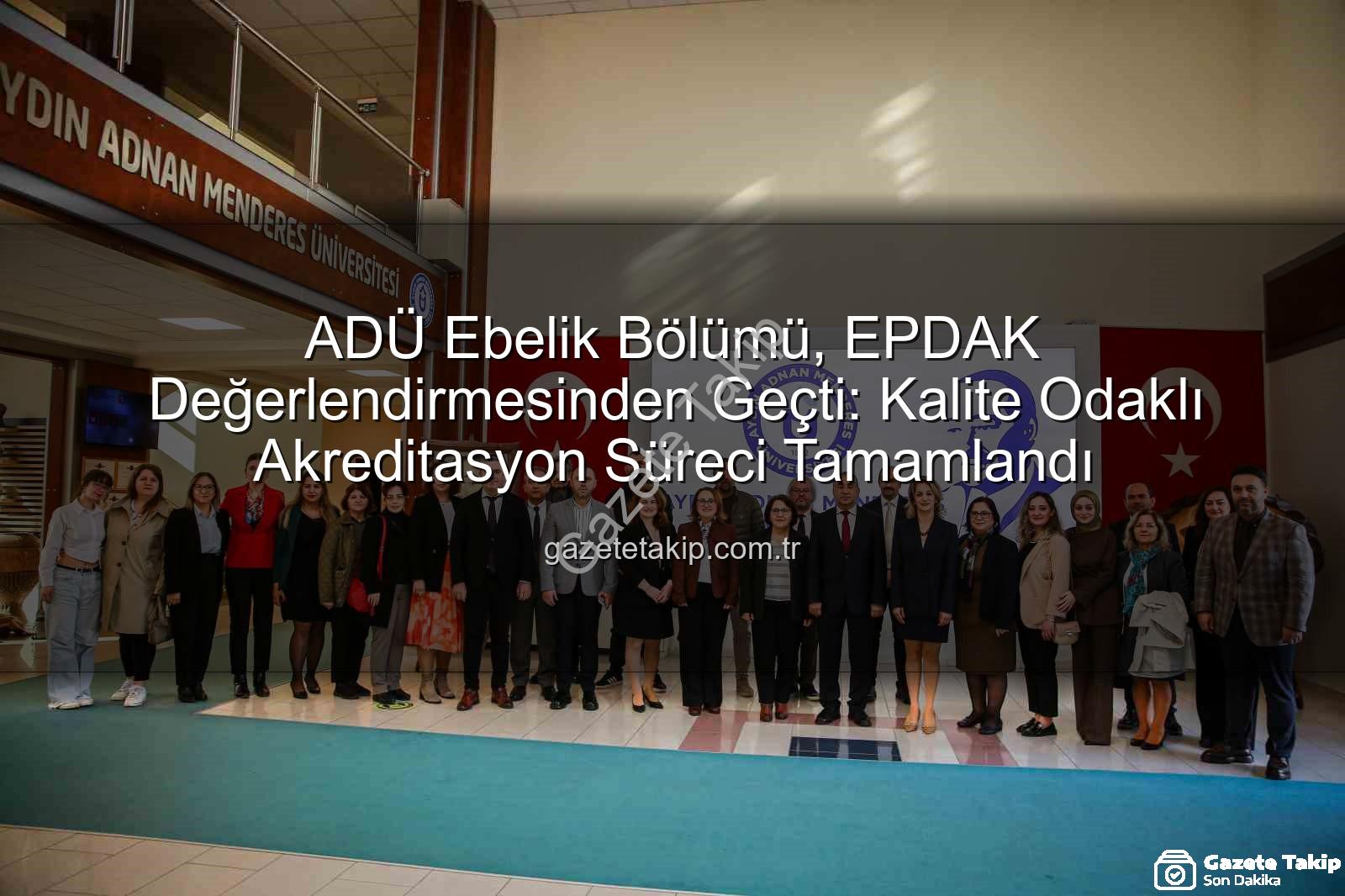 ADÜ Ebelik - ADÜ Ebelik Bölümü, EPDAK Değerlendirmesinden Geçti: Kalite Odaklı Akreditasyon Süreci Tamamlandı