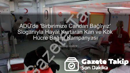 ADÜ’de ‘Birbirimize Candan Bağlıyız’ Sloganıyla Hayat Kurtaran Kan ve Kök Hücre Bağışı Kampanyası