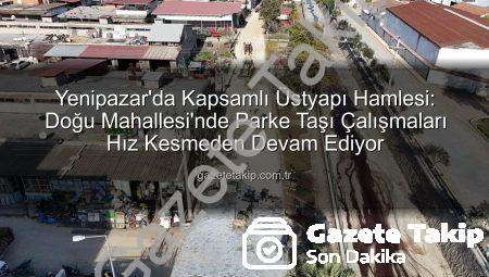 Yenipazar’da Kapsamlı Üstyapı Hamlesi: Doğu Mahallesi’nde Parke Taşı Çalışmaları Hız Kesmeden Devam Ediyor