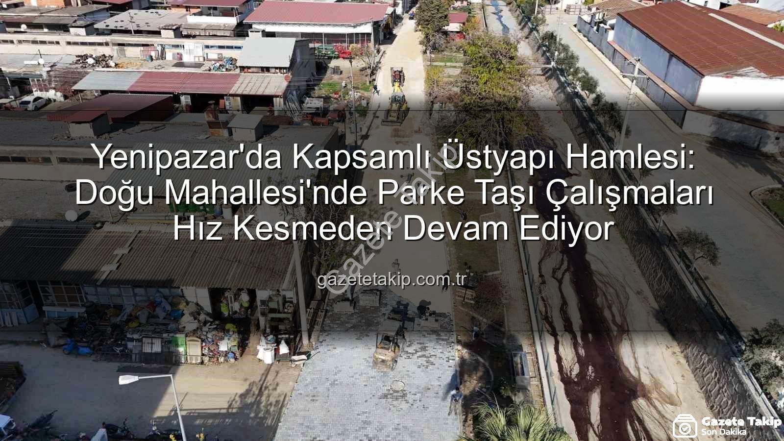 Yenipazar parke taşı - Yenipazar'da Kapsamlı Üstyapı Hamlesi: Doğu Mahallesi'nde Parke Taşı Çalışmaları Hız Kesmeden Devam Ediyor