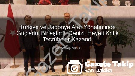 Türkiye ve Japonya Afet Yönetiminde Güçlerini Birleştirdi: Denizli Heyeti Kritik Tecrübeler Kazandı