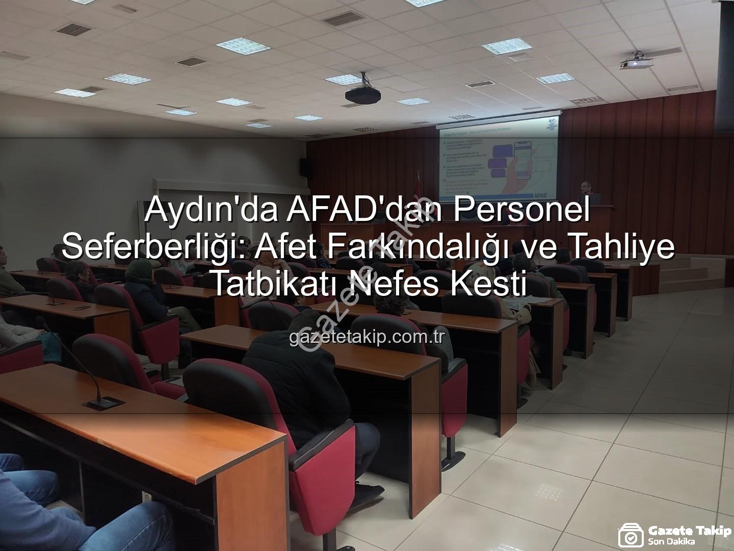 afet farkındalık eğitimi - Aydın'da AFAD'dan Personel Seferberliği: Afet Farkındalığı ve Tahliye Tatbikatı Nefes Kesti