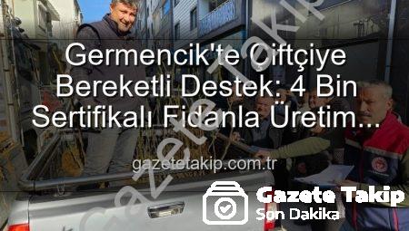 Germencik’te Çiftçiye Bereketli Destek: 4 Bin Sertifikalı Fidanla Üretim Artıyor