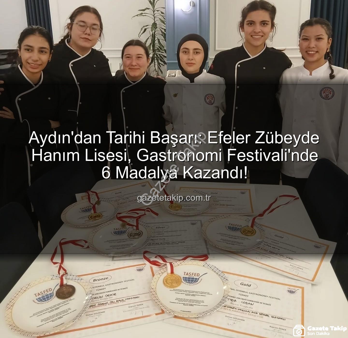 gastronomi festivali - Aydın'dan Tarihi Başarı: Efeler Zübeyde Hanım Lisesi, Gastronomi Festivali'nde 6 Madalya Kazandı!