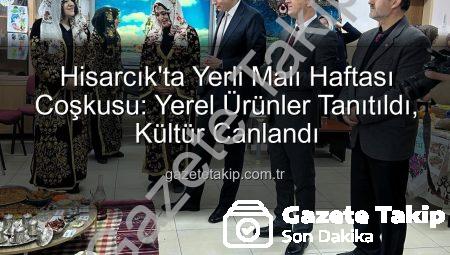 Hisarcık’ta Yerli Malı Haftası Coşkusu: Yerel Ürünler Tanıtıldı, Kültür Canlandı