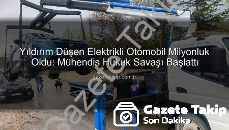 Yıldırım Düşen Elektrikli Otomobil Milyonluk Oldu: Mühendis Hukuk Savaşı Başlattı