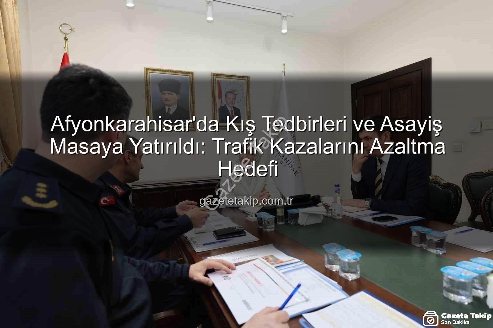 Afyonkarahisar asayiş - Afyonkarahisar'da Kış Tedbirleri ve Asayiş Masaya Yatırıldı: Trafik Kazalarını Azaltma Hedefi