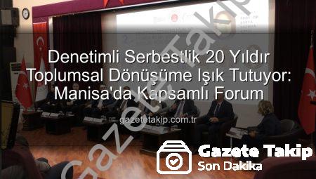 Denetimli Serbestlik 20 Yıldır Toplumsal Dönüşüme Işık Tutuyor: Manisa’da Kapsamlı Forum