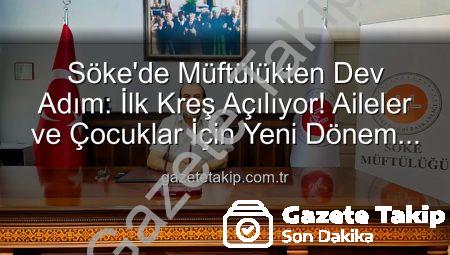 Söke’de Müftülükten Dev Adım: İlk Kreş Açılıyor! Aileler ve Çocuklar İçin Yeni Dönem Başlıyor