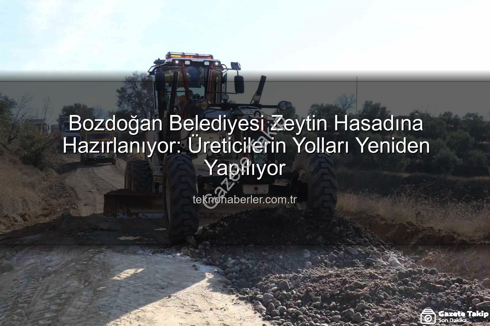 Bozdoğan üretici yolları - Bozdoğan'da Zeytin Sezonu Öncesi Yol Seferberliği: Üreticinin Yolları Yeniden Yapılıyor
