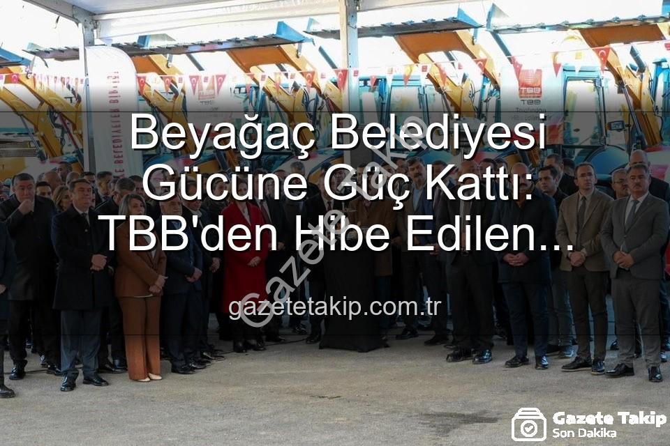 Beyağaç Belediyesi - Beyağaç Belediyesi Gücüne Güç Kattı: TBB'den Hibe Edilen Damperli Kamyonet Filoya Eklendi