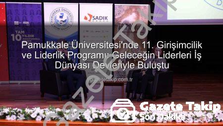 Pamukkale Üniversitesi’nde 11. Girişimcilik ve Liderlik Programı: Geleceğin Liderleri İş Dünyası Devleriyle Buluştu