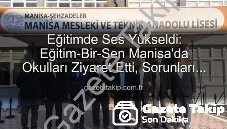 Eğitimde Ses Yükseldi: Eğitim-Bir-Sen Manisa’da Okulları Ziyaret Etti, Sorunları Dinledi