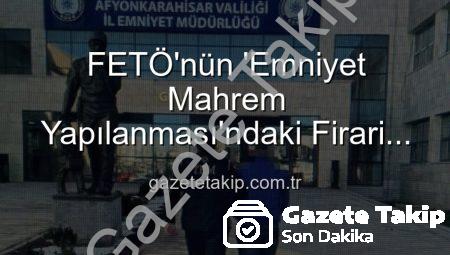 FETÖ’nün ‘Emniyet Mahrem Yapılanması’ndaki Firari Sanık Afyonkarahisar’da Kök Gözaltına Alındı: Ağır Cezalar Kapıda!