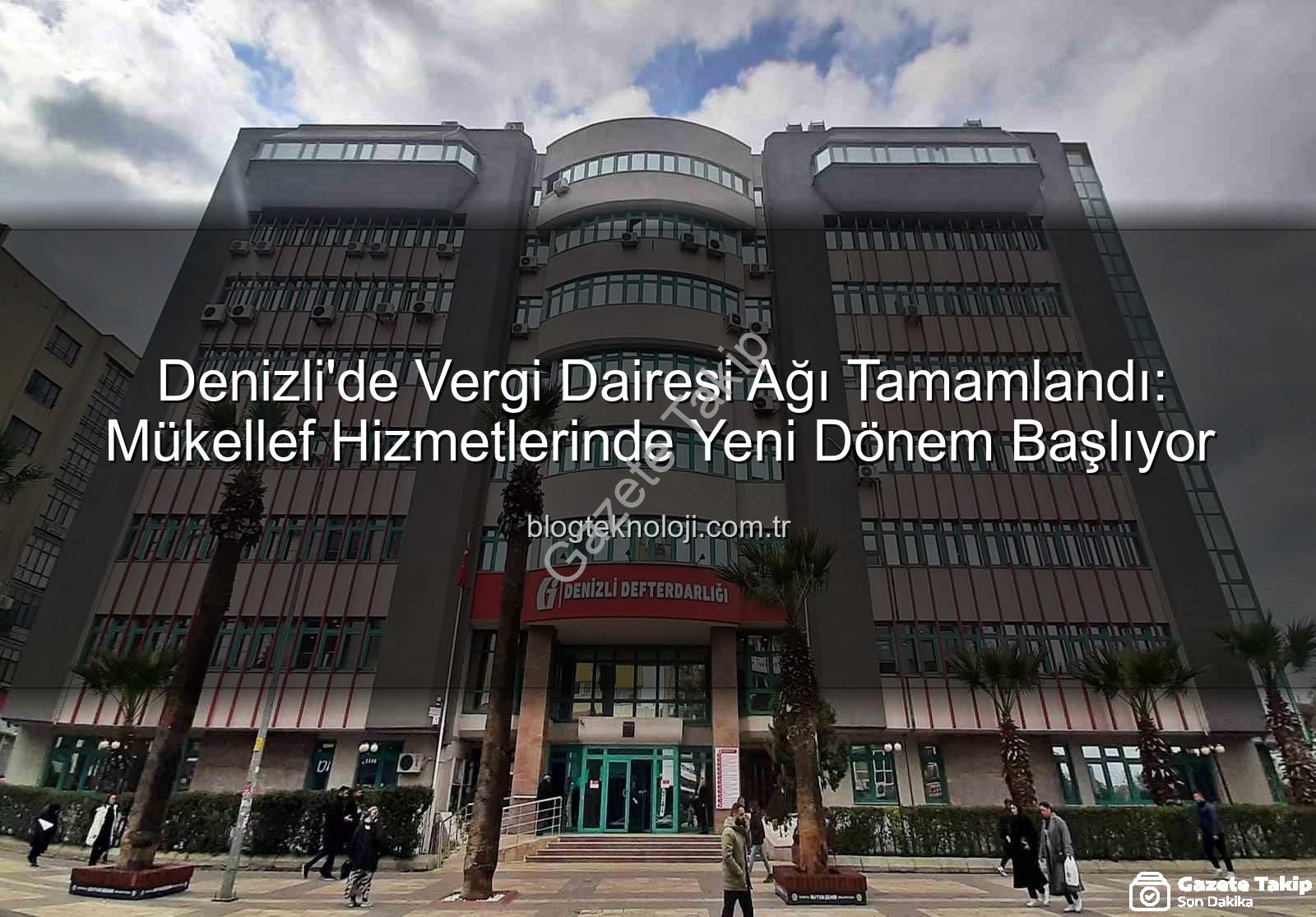 Denizli vergi dairesi - Denizli'de Vergi Dairesi Ağı Tamamlandı: Vatandaşlar Artık Yerinde Hizmet Alacak