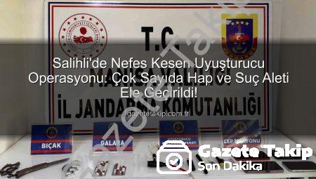 Salihli’de Nefes Kesen Uyuşturucu Operasyonu: Çok Sayıda Hap ve Suç Aleti Ele Geçirildi!