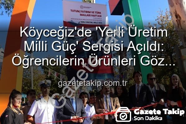 yerli üretim milli güç - Köyceğiz'de 'Yerli Üretim Milli Güç' Sergisi Açıldı: Öğrencilerin Ürünleri Göz Kamaştırdı