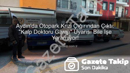 Aydın’da Otopark Krizi Çığırından Çıktı: “Kalp Doktoru Garajı” Uyarısı Bile İşe Yaramıyor!
