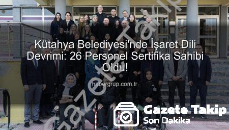 Kütahya Belediyesi’nde İşaret Dili Devrimi: 26 Personel Sertifika Sahibi Oldu