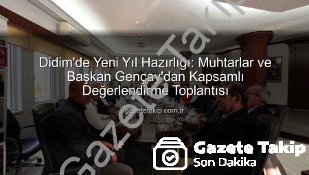 Didim’de Yeni Yıl Hazırlığı: Muhtarlar ve Başkan Gençay’dan Kapsamlı Değerlendirme Toplantısı