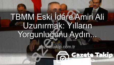 TBMM Eski İdare Amiri Ali Uzunırmak: Yılların Yorgunluğunu Aydın Topraklarında Tarımla Atıyor