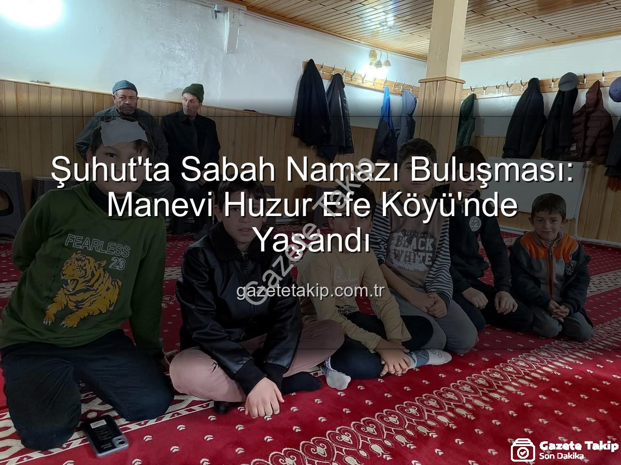 sabah namazı buluşması - Şuhut'ta Sabah Namazı Buluşması: Manevi Huzur Efe Köyü'nde Yaşandı