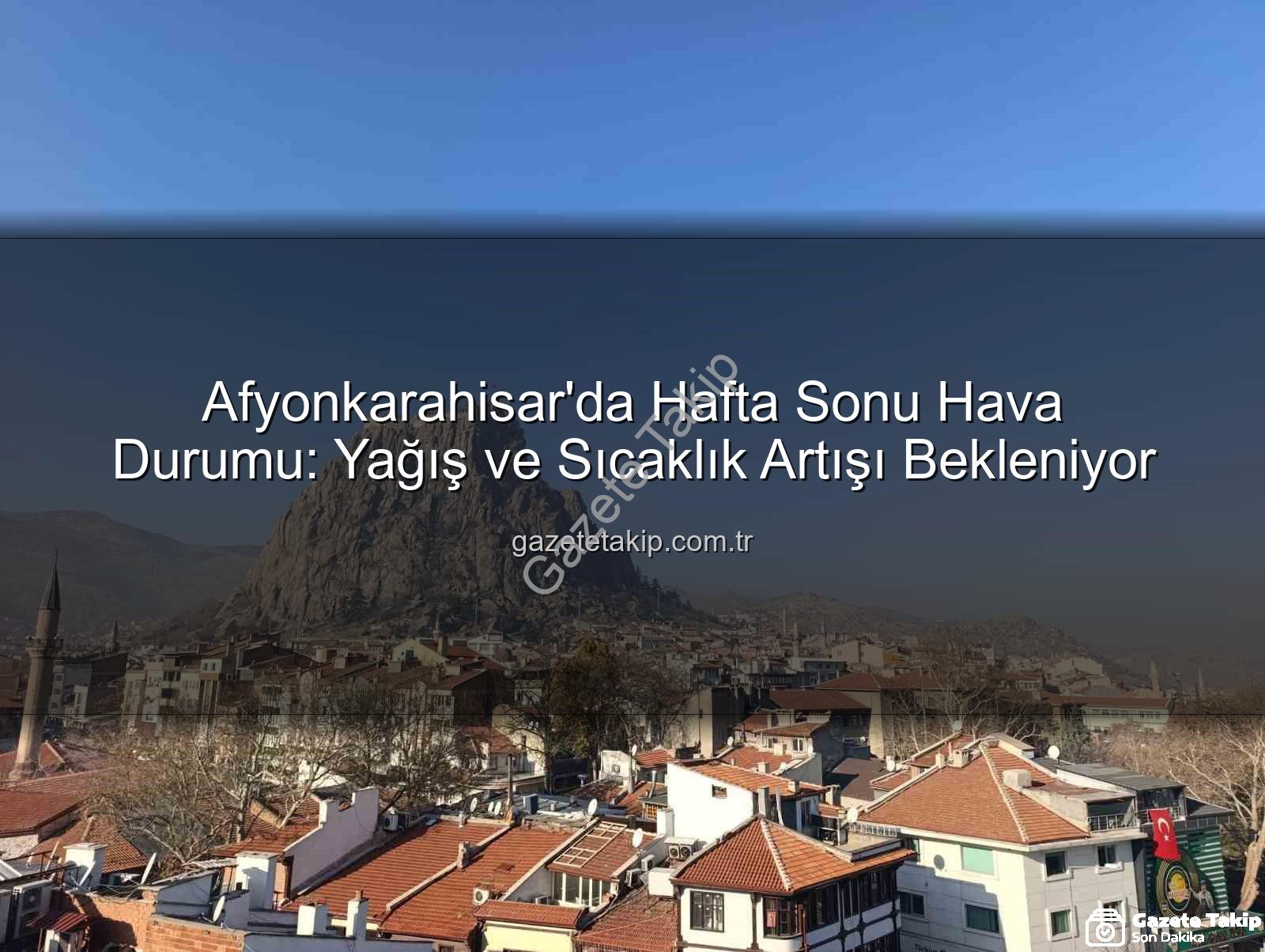 Afyonkarahisar hava durumu - Afyonkarahisar'da Hafta Sonu Hava Durumu: Yağış ve Sıcaklık Artışı Bekleniyor