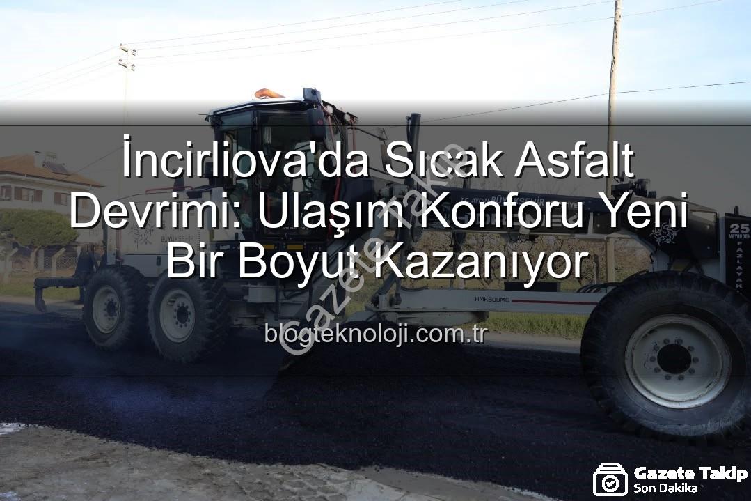 İncirliova sıcak asfalt - İncirliova'da Ulaşım Konforu Zirveye Tırmanıyor: İstiklal Mahallesi Sıcak Asfaltla Yenileniyor