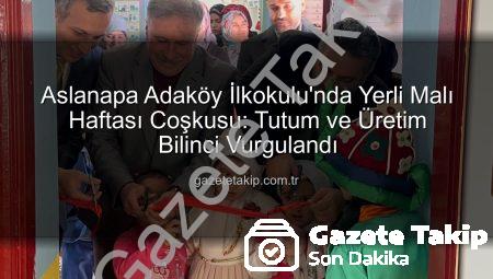 Aslanapa Adaköy İlkokulu’nda Yerli Malı Haftası Coşkusu: Tutum ve Üretim Bilinci Vurgulandı